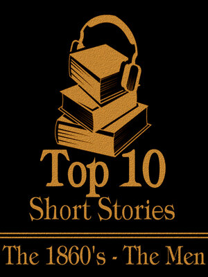 cover image of The Top 10 Short Stories: The 1860s - The Men